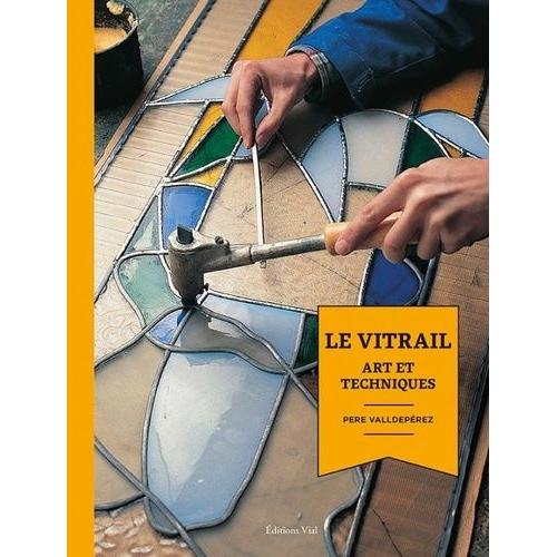 Le Vitrail - Art Et Techniques