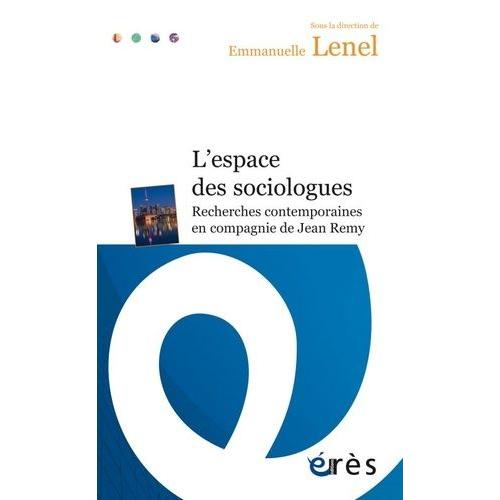 L'espace Des Sociologues - Recherches Contemporaines En Compagnie De Jean Remy