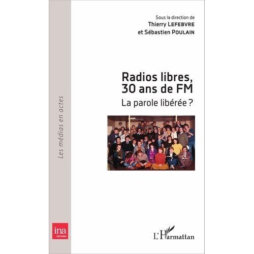 Radios Libre, 30 Ans De Fm - La Parole Libérée ?
