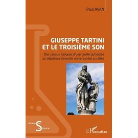 Giuseppe Tartini Et Le Troisième Son - Des Canaux Ioniques D'une Oreille Optimisée Au Dépistage Néonatal Universel Des Surdités