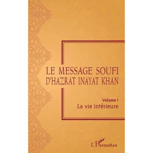 Le Message Soufi D'hazrat Inayat Khan - Volume 1, La Vie Intérieure