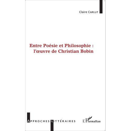 Entre Poésie Et Philosophie : L'oeuvre De Christian Bobin
