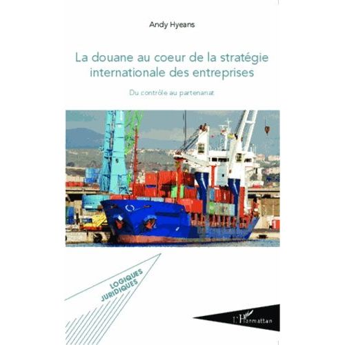La Douane Au Coeur De La Stratégie Internationale Des Entreprises - Du Contrôle Au Partenariat