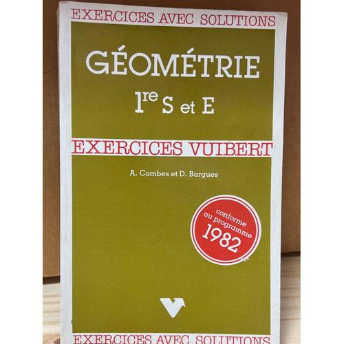 Géométrie 1 Re S Et E A.Combes Et D.Bargues Exercices Avec Solutions Vuibert Conforme Au Programme 1982
