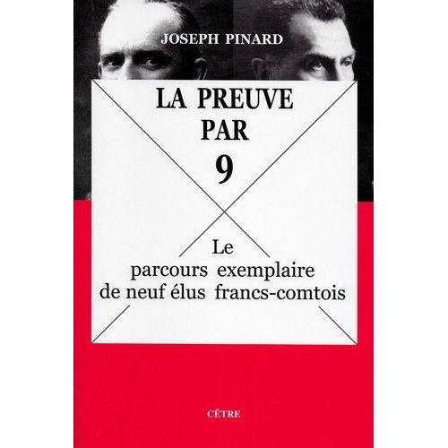 La Preuve Par Neuf - Le Parcours Exemplaire De Neuf Élus Francs-Comtois