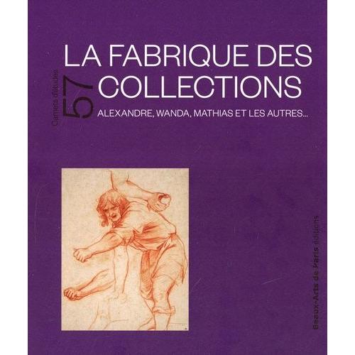 La Fabrique Des Collections - Alexandre, Wanda, Mathias Et Les Autres