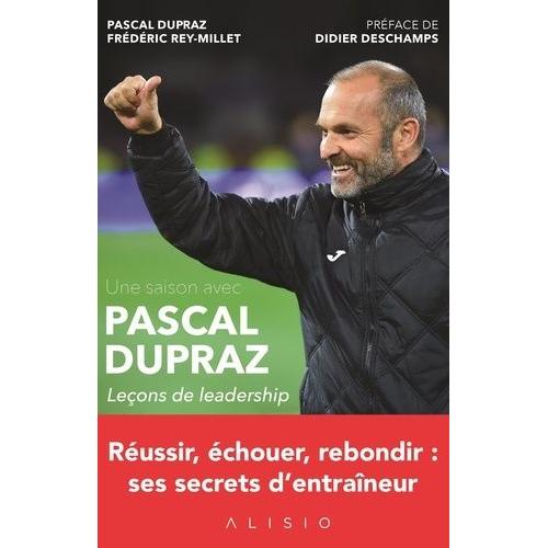 Une Saison Avec Pascal Dupraz - Leçons De Leadership