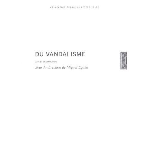 Du Vandalisme - Art Et Destruction