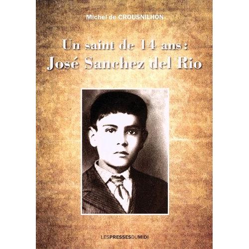 Un Saint De 14 Ans : José Sanchez Del Rio