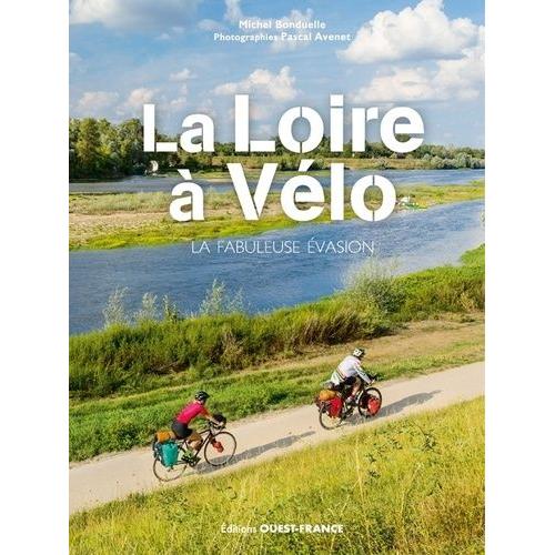 La Loire À Vélo - La Fabuleuse Évasion