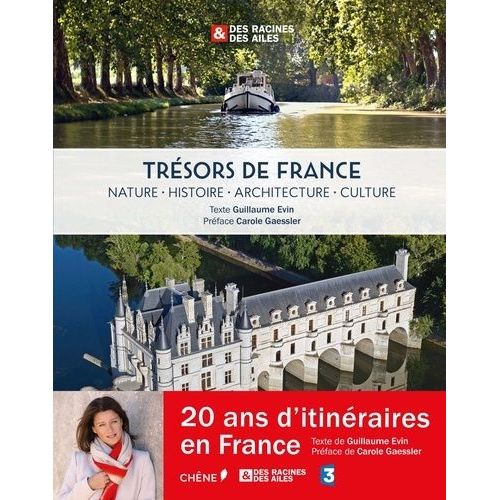 Trésors De France : Nature, Histoire, Architecture, Culture - Des Racines & Des Ailes