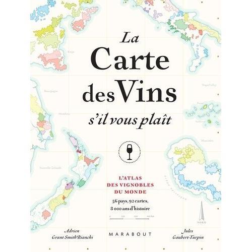 La Carte De Vins S'il Vous Plaît - L'atlas Des Vins Du Monde - 56 Pays, 110 Cartes, 8000 Ans D'histoire