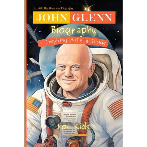 John Glenn Biography For Kids: A Little Big Dreamers Biography