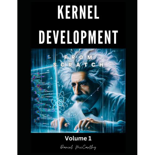Developing A Multi-Threaded Kernel From Scratch - Book Edition Volume 1: Build A Multitasking Operating System And Kernel With An Interactive Shell!