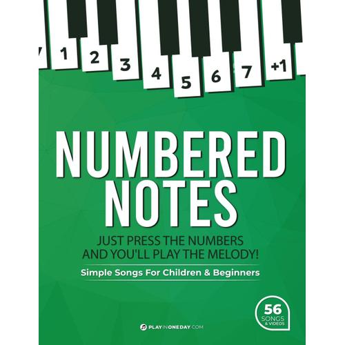 Numbered Notes. Simple Songs For Children And Beginners + Videos: Just Press The Numbers And You'll Play The Melody!