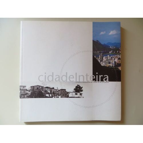 Cidade Inteira. A Politica Habitacional Da Cidade Do Rio De Janeiro
