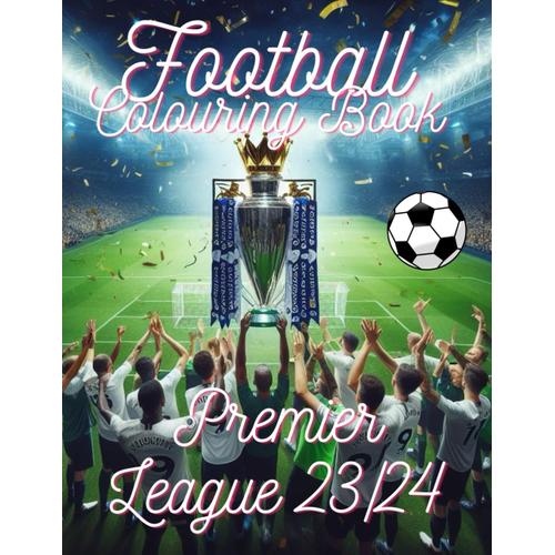 Football Premier League Colouring Book: Soccer Activity Book For Football Lover For Kids Girls Bays Adults Women And Man Large Print