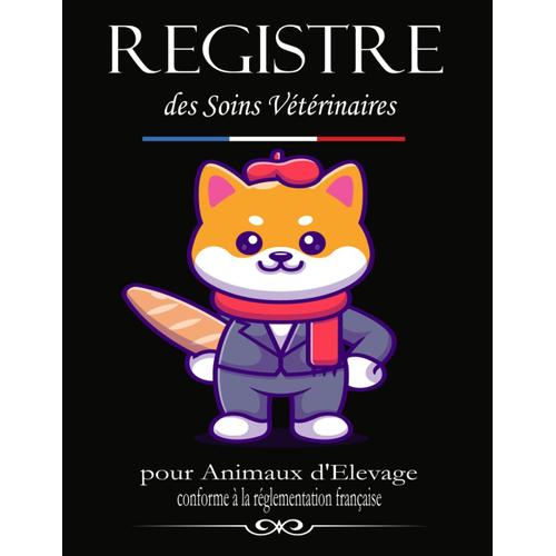 Registre Des Soins Vétérinaires Pour Animaux D'élevage: Format Large Double Page | Livre Sanitaire Pour Actes Vétérinaires | Conforme À La ... Des Animaux ..............................