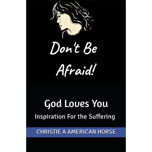 Don't Be Afraid! God Loves You: Inspiration For The Suffering