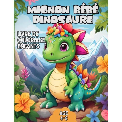 Mignon Bébé Dinosaure Livre De Coloriage Pour Les Enfants: Donnez De La Couleur À Ces Adorables Amis Préhistoriques Avec Une Aventure Créative Et Colorée Pour Les Enfants Âgés De 4 À 8 Ans.