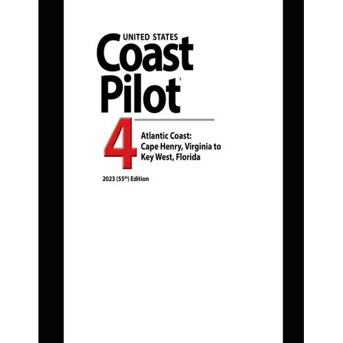 United States Coast Pilot 4: Atlantic Coast: Cape Henry, Virginia To Key West, Florida 2023 (55th) Edition (Navigating American Waters: The ... Series From United States Coast Pilot 2023)