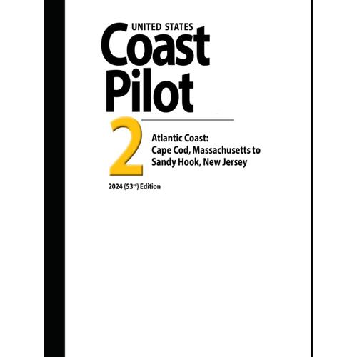 United States Coast Pilot 2: Atlantic Coast: Cape Cod, Massachusetts To Sandy Hook, New Jersey 2024 (53rd) Edition (Navigating American Waters: The ... Series From United States Coast Pilot 2023)