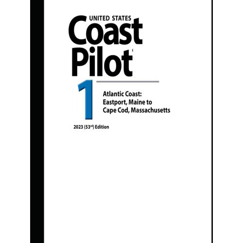 United States Coast Pilot 1 Atlantic Coast: Eastport, Maine To Cape Cod, Massachusetts 2023 (53rd) Edition (Navigating American Waters: The ... Series From United States Coast Pilot 2023)