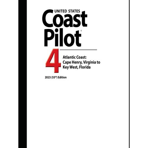 United States Coast Pilot 4: Atlantic Coast: Cape Henry, Virginia To Key West, Florida 2023 (55th) Edition (Navigating American Waters: The ... Series From United States Coast Pilot 2023)