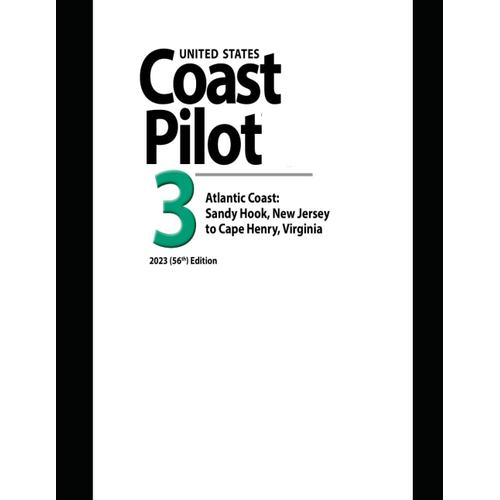 United States Coast Pilot 3: Atlantic Coast: Sandy Hook, New Jersey To Cape Henry, Virginia 2023 (56th) Edition (Navigating American Waters: The ... Series From United States Coast Pilot 2023)