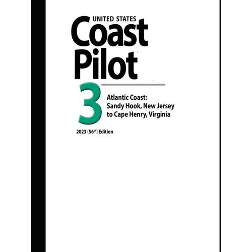 United States Coast Pilot 3: Atlantic Coast: Sandy Hook, New Jersey To Cape Henry, Virginia 2023 (56th) Edition (Navigating American Waters: The ... Series From United States Coast Pilot 2023)