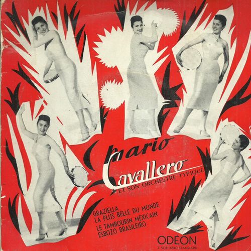 Mario Cavallero Et Son Orchestre Typique : Graziella (Colette Monsard) - La Plus Belle Du Monde (Marino Marini) / Le Tambourin Mexicain (Maurice Mery) - Esbozo Brazileiro (Juan Seredor)