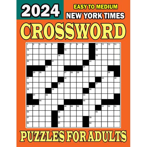 2024 New York Times Easy To Medium Crossword Puzzles For Adults: Large Print 50 Easy To Medium Crossword Puzzles With Solutions For Adults And Seniors Who Enjoy Puzzles