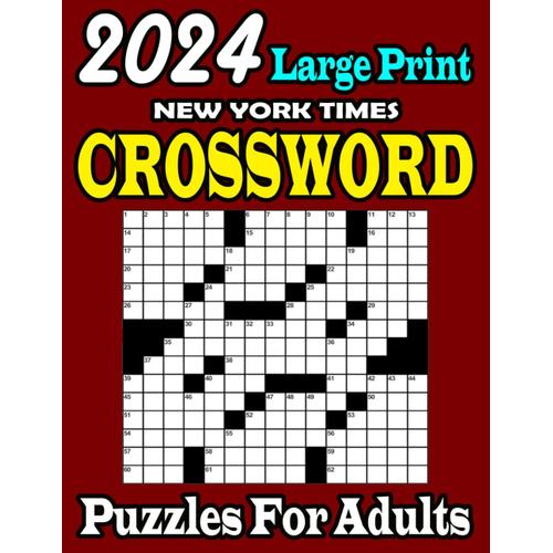 2024 Large Print New York Times Crossword Puzzles Book For Adults: Large Print, Difficult Crossword Puzzles With Solutions For Adults And Seniors Who Enjoy Puzzles