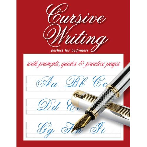 Cursive Writing: Perfect For Beginners (With Prompts, Guides And Practice Pages) - Practicing Elegant Scripts: A Calligraphic Journey Into Cursive Artistry.
