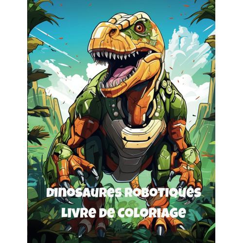 Dinosaures Robotiques Livre De Coloriage: Pour Adultes Et Adolescents, Science-Fiction Effrayante, Personnages Fantastiques Préhistoriques Futuristes, Cyborg Dino Monsters