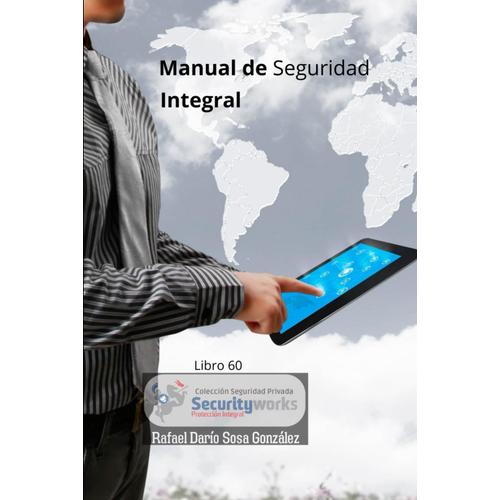 Manual De Seguridad Integral: :La Suma De Las Seguridades Trae Protección (Colección Seguridad Privada)