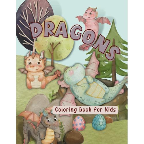 Dragons Coloring Book For Kids: Playful And Fun Large Print Images Of Dragons, Easy To Color And Create Awesome Art Pages; Creative Activity For Children.