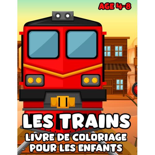 Les Trains Livre De Coloriage Pour Les Enfants De 4 À 8 Ans: Livre De Coloriage Et D'activités Fun Trains Pour Enfants Et Tout-Petits