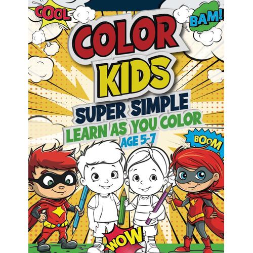 Color Kids Super Simple Learn As You Color Age 5-7: Ck Superheroes Book 1, Alphabet Coloring Book, 200 Big & Easy-To-Color Illustrations With Sight Words, Resource For Preschool Kindergarten Primary