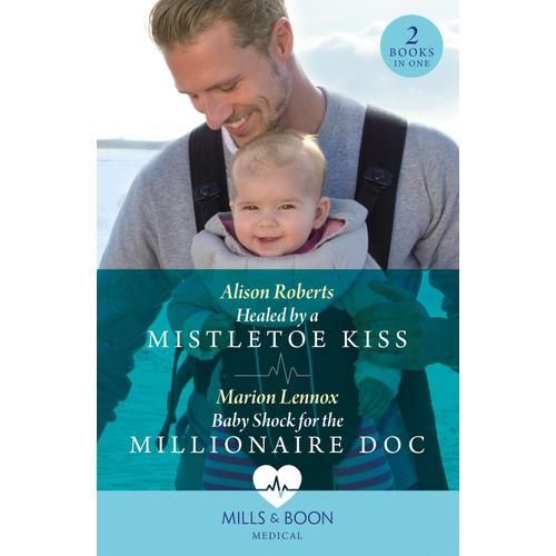 Healed By A Mistletoe Kiss / Baby Shock For The Millionaire Doc