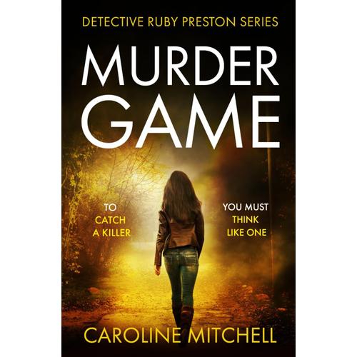 Murder Game: An Absolutely Gripping And Addictive Serial Killer Thriller (Detective Ruby Preston)