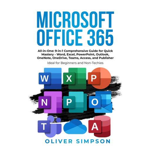 Microsoft Office 365 All-in-One: 9-in-1 Comprehensive Guide for Quick ...