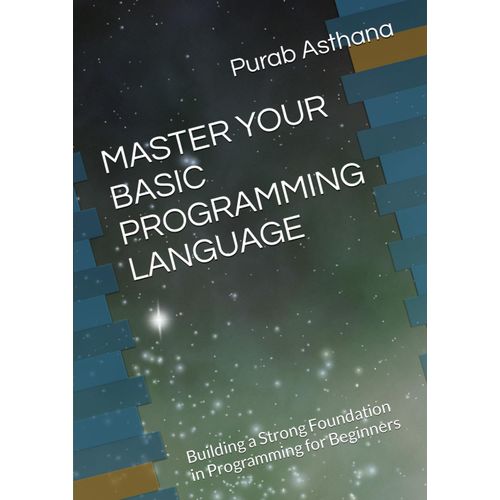 Master Your Basic Programming Language: Building A Strong Foundation In Programming For Beginners