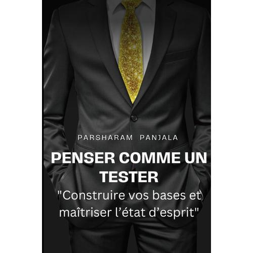 Penser Comme Un Tester: Construire Vos Concepts De Base Et Maîtriser L'état D'esprit