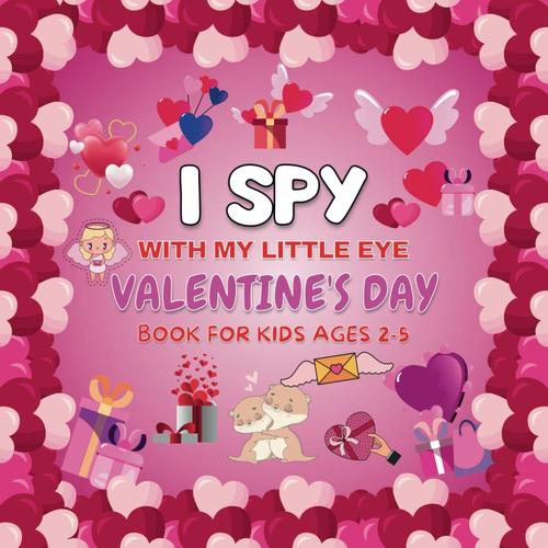 I Spy With My Little Eye Valentine's Day Book For Kids Ages 2-5: Cute Activity Valentine's Day Picture Book For Toddlers & Preschoolers | (Valentine's Day Book For Kids)