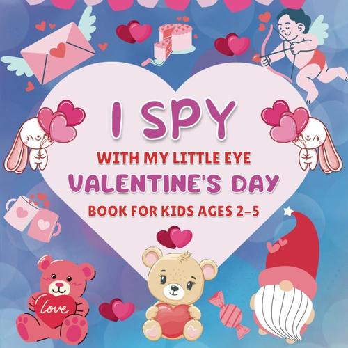I Spy With My Little Eye Valentine's Day Book For Kids Ages 2-5: A Fun Valentine's Day Guessing Game Book For Kids Ages 2-5 | Activity Book For Toddlers & Preschoolers