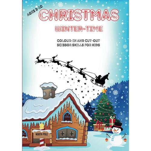 Christmas Winter-Time Colour-In And Cut-Out Scissor Skills Book For Kids Ages 3-10: 90 Cute Christmas And Winter-Time Images For Scissor Skill Development