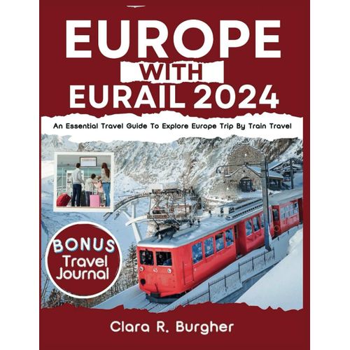 Europe With Eurail 2024: An Essential Travel Guide To Explore Europe Trip By Train Travel