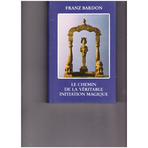 Le Chemin De La Véritable Initiation Magique : Cours En Dix Degrés - Théorie Et Pratique. Deuxième Édition