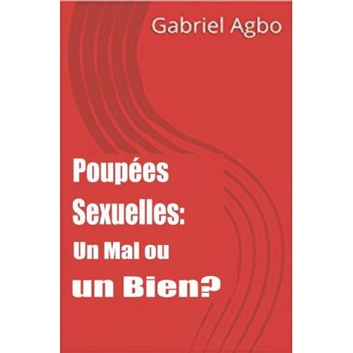 Poupées Sexuelles: Un Mal Ou Un Bien?